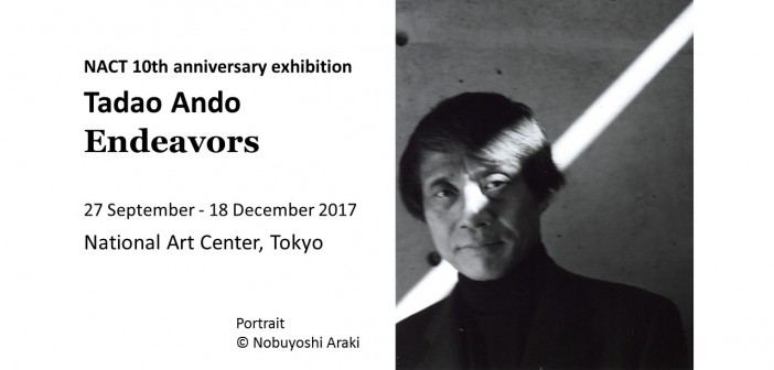 Exposition Tadao Ando « Endeavors » au Centre national d’art, Tokyo (NACT)